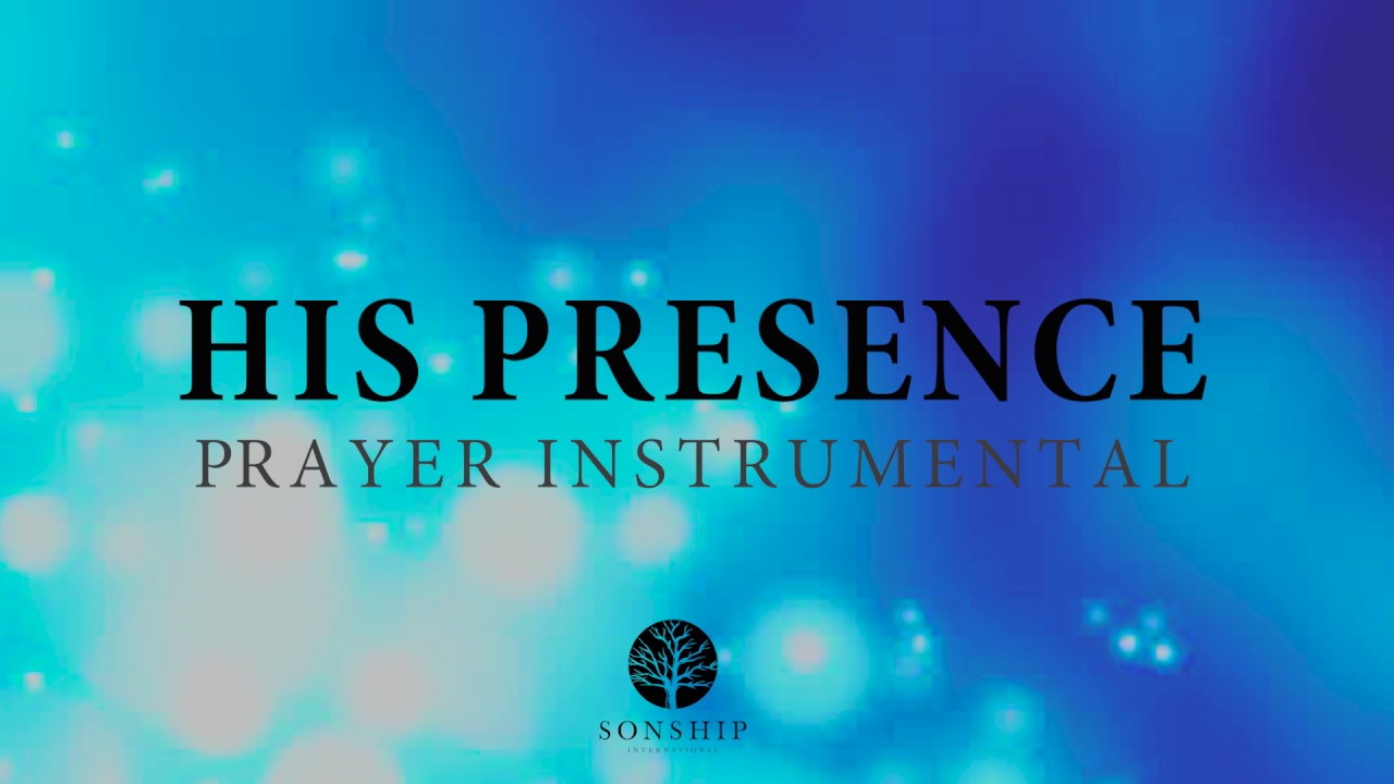 His Presence 30 Minute Prayer Instrumental Youtube Music