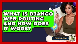 What Is Django Web Routing And How Does It Work? - Python Code School