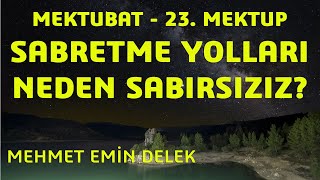 Mehmet Emin Delek - Mektubat - 23. Mektup - Sabretme Yolları - Neden Sabırsızız?