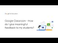 Google Classroom - How do I give meaningful feedback to my students?