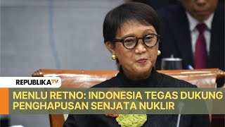 Menlu Retno: Indonesia Tegas Dukung Penghapusan Senjata Nuklir