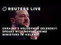 LIVE: Ukraine's Volodymyr Zelenskiy holds a briefing in Iceland with Nordic country leaders