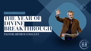 The Year of Divine Breakthrough | Pastor Arthur O'Malley