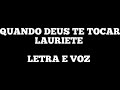 QUANDO DEUS TE TOCAR - Lauriete Letra e Voz