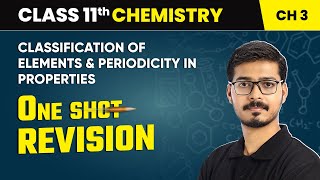 Classification of Elements & Periodicity in Properties - One Shot Revision | Class 11 Chemistry Ch 3