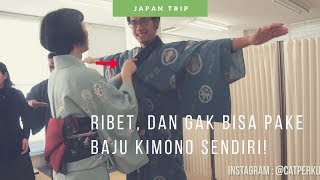 Tutorial Cara Pake Baju Kimono Jepang Itu Begini Lho! [ Travel Vlog Jepang ]