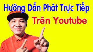 Cách Phát Trực Tiếp Trên Youtube Bằng Điện Thoại Cực Dễ