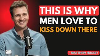 Why Men Love to Kiss Down There – What Every Woman Should Know | Matthew Hussey