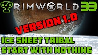 Rimworld Version 1.0 - Rimworld Ice Sheet Tribal Ep. 33 [Rimworld 1.0 Ice Sheet Challenge]