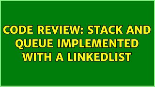 Code Review: Stack and Queue implemented with a LinkedList (2 Solutions!!)