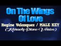 ON THE WINGS OF LOVE - Regine Velasquez/MALE KEY (KARAOKE PIANO VERSION)