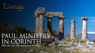 Paul: Ministry in Corinth | Pentecost to Patmos | Episode 9 | Lineage