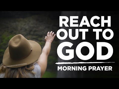 When Life Gets Difficult, REACH OUT TO GOD Blessed Morning Prayer To Start Your Day