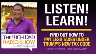 FIND OUT HOW TO PAY LESS TAXES UNDER TRUMP’S NEW TAX CODE - Robert Kiyosaki, Tom Wheelwright