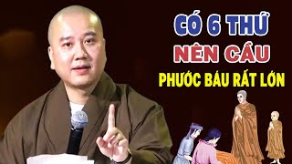 CÓ 6 THỨ NÊN CẦU 6 THỨ PHƯỚC NÊN LÀM Để Tạo Phúc Đức Cho Mình  - Thầy Thích Pháp Hòa