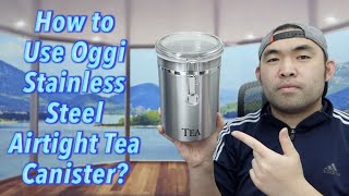 How to Use Oggi Stainless Steel Airtight Tea Canister?