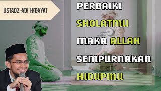 Perbaiki Sholatmu Maka Allah Sempurnakan Hidupmu | Ustadz Adi Hidayat #ceramah #ustadzadihidayat