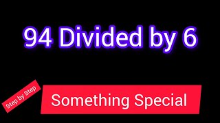 94 Divided by 6 ||94 ÷ 6||How do you divide 94 by 6 step by step?||Long Division||94/6