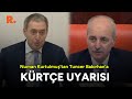 Numan Kurtulmuş'tan Tuncer Bakırhan'a Kürtçe uyarısı! İşte o anlar...