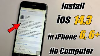 How to Install ios 14.3 in iPhone 6 No COMPUTER  || ios 14 update for iphone 6 and 6 plus