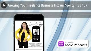 Growing Your Freelance Business Into An Agency _ Ep 157