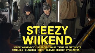 STEEZY WIIKEND VOL.5 SPECIAL: WHAT IT ISNT BIRTHDAY | CLASSICS - EDITS - BLENDS SESSION by LARRIA