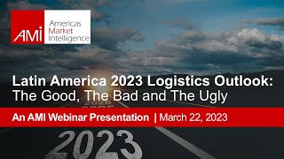 2023 LatAm Logistics Outlook The Good, the Bad, and the Ugly