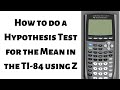 How to Do a Hypothesis Test for a Mean in the TI 84 using Z