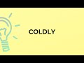 What is the meaning of the word COLDLY?