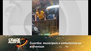 Guardas  municipais e ambulantes se enfrentam durante fiscalização da Prefeitura