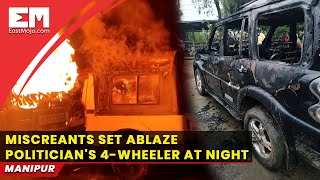 Manipur: Politician's vehicle burned down by miscreants