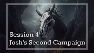 Josh's Second Campaign Session 4