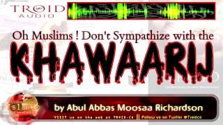 O Muslims: Don't Sympathise with the Khawārij!