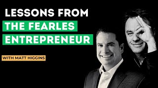 Lessons from Matt Higgins, The Fearless Entrepreneur