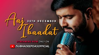 ||Aaj Ibaddat😍😍||Subhadeep Das || Indian idol ||Christmas Special Cover Song