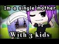 I’m a single mother with 3 kids|| Gacha Club Meme/Skit