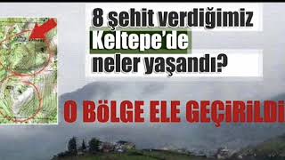 8 şehit verdiğimiz keltepe de bilinmeyen gerçekler