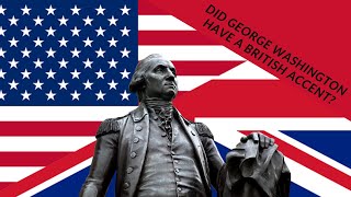 Did George Washington have a British Accent?