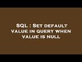 SQL : Set default value in query when value is null