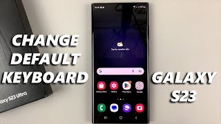 How To Change Default Keyboard On Samsung Galaxy S23 / S23+ / S23 Ultra