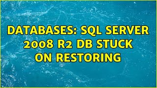 Databases: SQL Server 2008 R2 DB stuck on restoring
