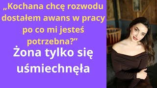 „Kochana chcę rozwodu dostałem awans w pracy, po co mi jesteś potrzebna?” żona tylko się uśmiechnęła