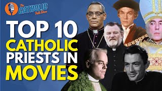 Top 10 BEST Catholic Priests In Movies | The Catholic Talk Show