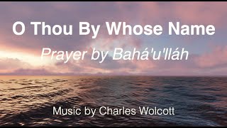 O Thou By Whose Name - Words of Baha'u'llah, music by Charles Wolcott