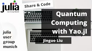 Quantum Computing with Yao.jl | Jinguo Liu | Julia User Group Munich