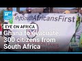 Ghana to bring home 300 citizens after anti-migrant incidents in South Africa • FRANCE 24 English