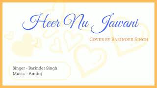 Heer Nu Jawani (Cover) ll Barinder ll Amitoj ll  Kala Shah Kala