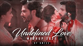 Undefined Love Mashup 2022 | Amtee | Arijit Singh | A R Rahman | Chill Trap Beats