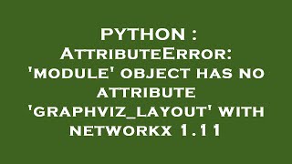 PYTHON : AttributeError: 'module' object has no attribute 'graphviz_layout' with networkx 1.11