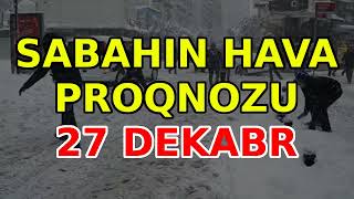 SABAHIN HAVA PROQNOZU, 27 dekabr 2024 Hava haqqinda